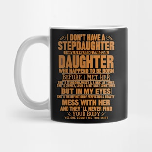 I Don’t Have A Stepdaughter I Have A Freaking Awesome Daughter Mug